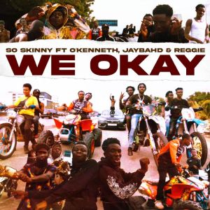 So Skinny – We Okay ft O’Kenneth, Jay Bahd x Reggie mp3 download