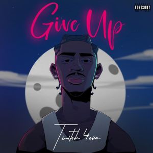Twitch 4EVA – Give Up mp3 download