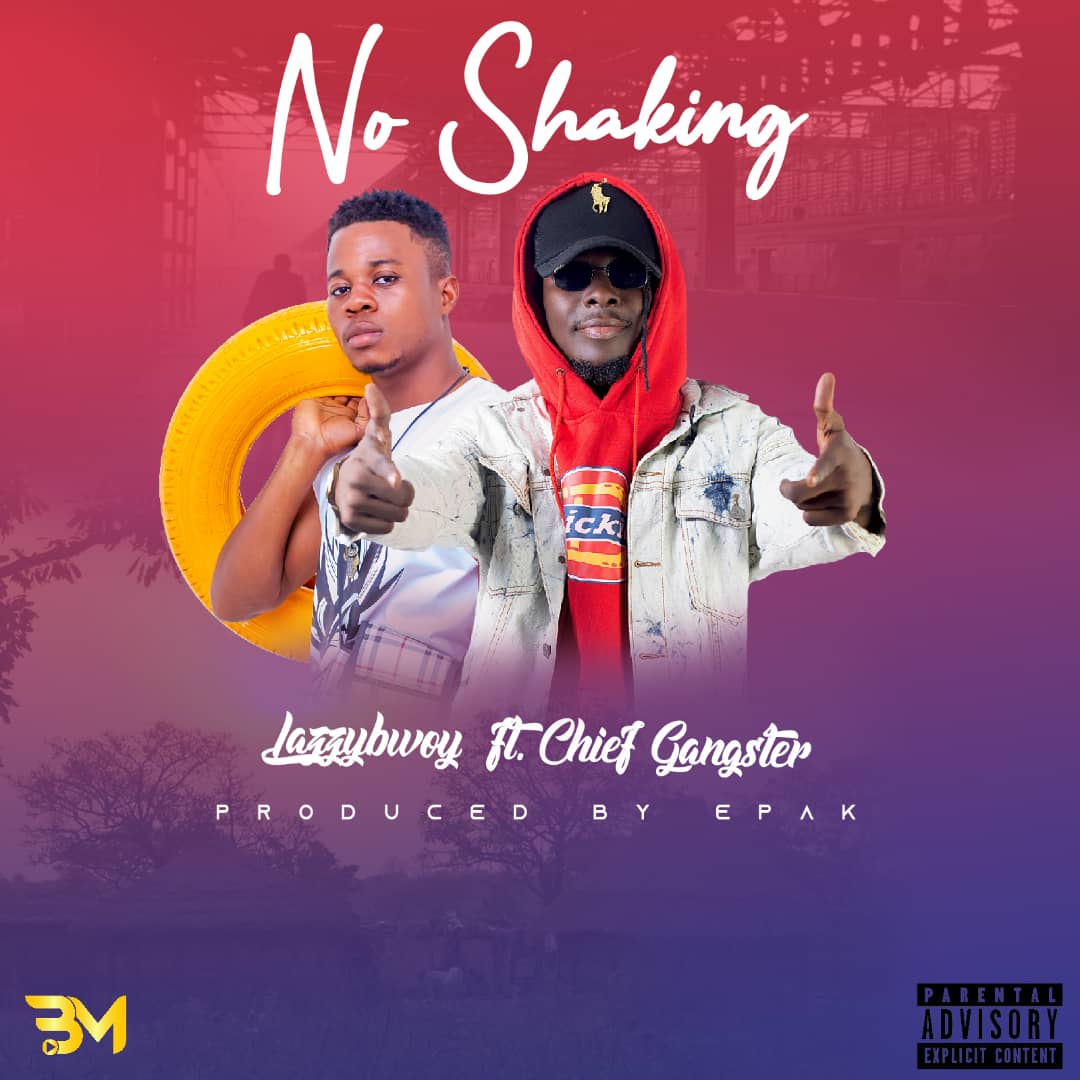 Download MP3 Lazzybwoy No Shaking ft. Chief Gangster (Prod. by E’Pak