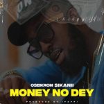 Oseikrom Sikanii – Money No Dey mp3 download