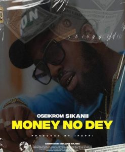 Oseikrom Sikanii – Money No Dey mp3 download
