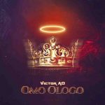 Victor AD – Omo Ologo mp3 download
