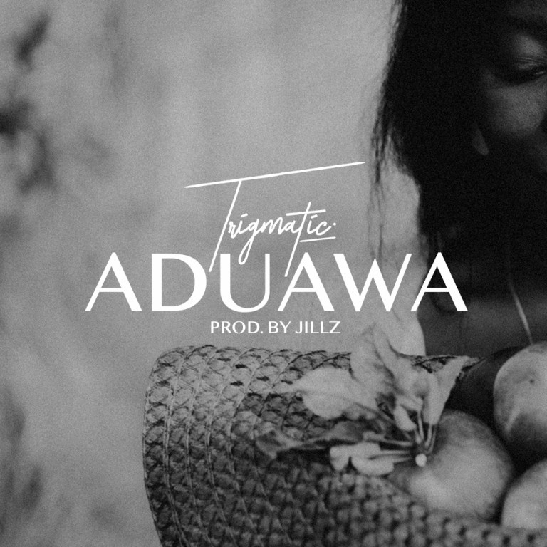 Trigmatic – Aduawa (Prod. by Jillz)