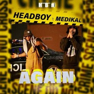 Headboy – Again ft Medikal mp3 download