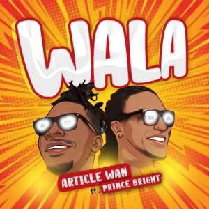 Article Wan – Wala ft Prince Bright mp3 download