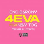 Eno Barony – 4eva ft Yaw Tog mp3 download
