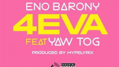 Eno Barony – 4eva ft Yaw Tog mp3 download