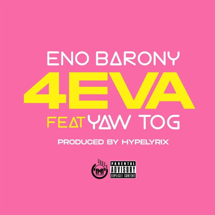 Eno Barony – 4eva ft Yaw Tog