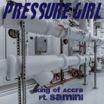 King Of Accra – Pressure Girl ft Samini mp3 download