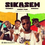 Ypee – Sikasem ft Kweku Flick, Tulenkey x Amerado mp3 download