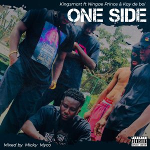 Kingsmart – One Side Ft Ningae Prince & Kay De Boi mp3 download