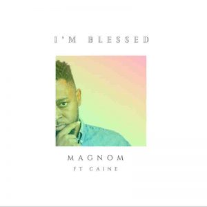 Magnom – I’m Blessed ft Caine mp3 download