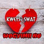 Kweysi Swat – Wogyimii No mp3 download