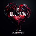 Lady Jay – Odo Nana Remix ft Kwabena Kwabena mp3 download