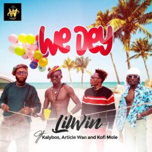 LilWin – We Dey ft. Kalybos, Article Wan & Kofi Mole mp3 download