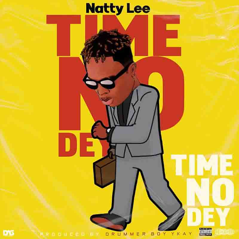 Natty Lee – Time No Dey (Prod by Drummer Boy Ykay)