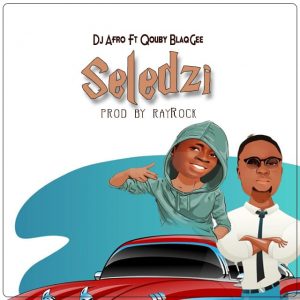 Dj Afro – Seledzi Ft Qouby Blaqgee mp3 download