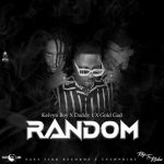 Kelvyn Boy – Random ft Daddy1 & Gold Gad mp3 download