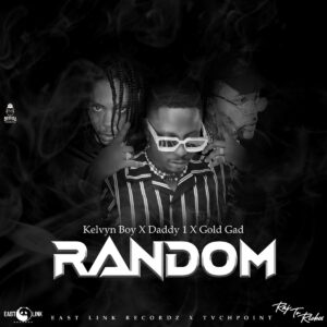 Kelvyn Boy – Random ft Daddy1 & Gold Gad mp3 download
