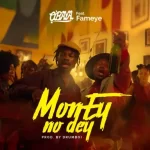 O’baya – Money No Dey ft Fameye mp3 download