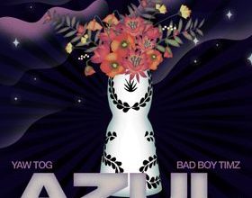 Yaw Tog – Azul ft Bad Boy Timz mp3 download