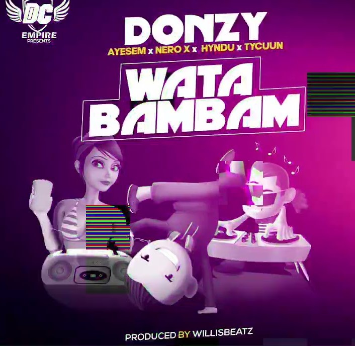 Donzy – Wata Bambam ft Ayesem, Hyndu, Nero X & Tycuun mp3 download