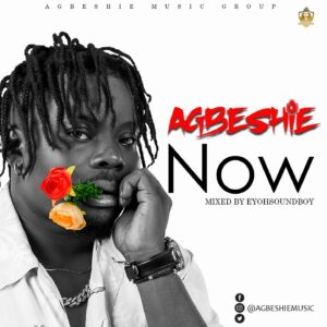 Agbeshie – Now mp3 download