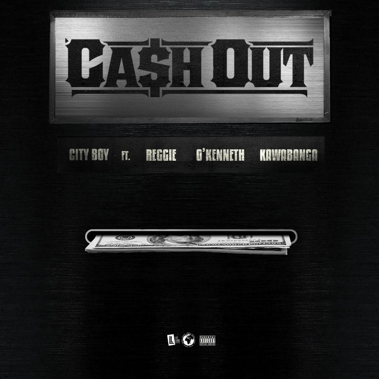 City Boy – Cash Out ft O’Kenneth, Reggie x Kawabanga