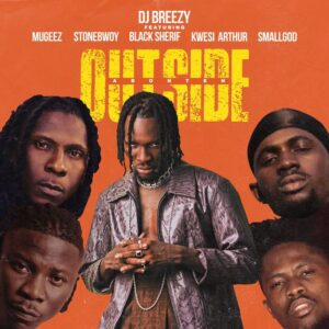 DJ Breezy - Outside (Abonten) ft Mugeez, Black Sherif & Kwesi Arthur mp3 download