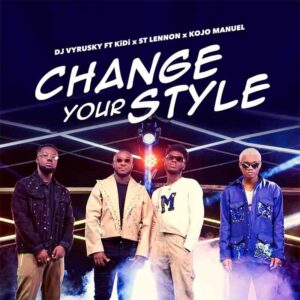 DJ Vyrusky - Change Your Style ft KiDi x Kojo Manuel x St Lennon mp3 download