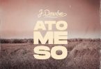 J.Derobie – Ato Me So mp3 download