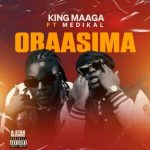 King Maaga – Obaasima Ft Medikal mp3 download