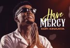 Kofi Kinaata – Have Mercy mp3 download