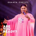 Obaapa Christy – Are You Ready mp3 download