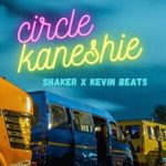 Shaker – Circle Kaneshie ft Kevin Beats mp3 download