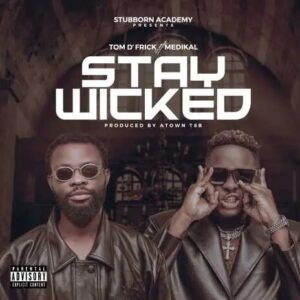 Tom D’Frick – Stay Wicked ft Medikal mp3 download