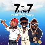 A-Star – 7 To 7 ft Medikal x Eugy mp3 download