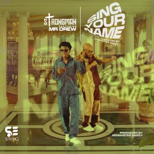 Strongman – Sing Your Name ft Mr Drew mp3 download