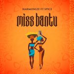 Harmonize - Miss Bantu ft Spice