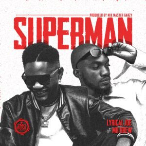 Lyrical Joe – Superman ft Mr Drew mp3 download