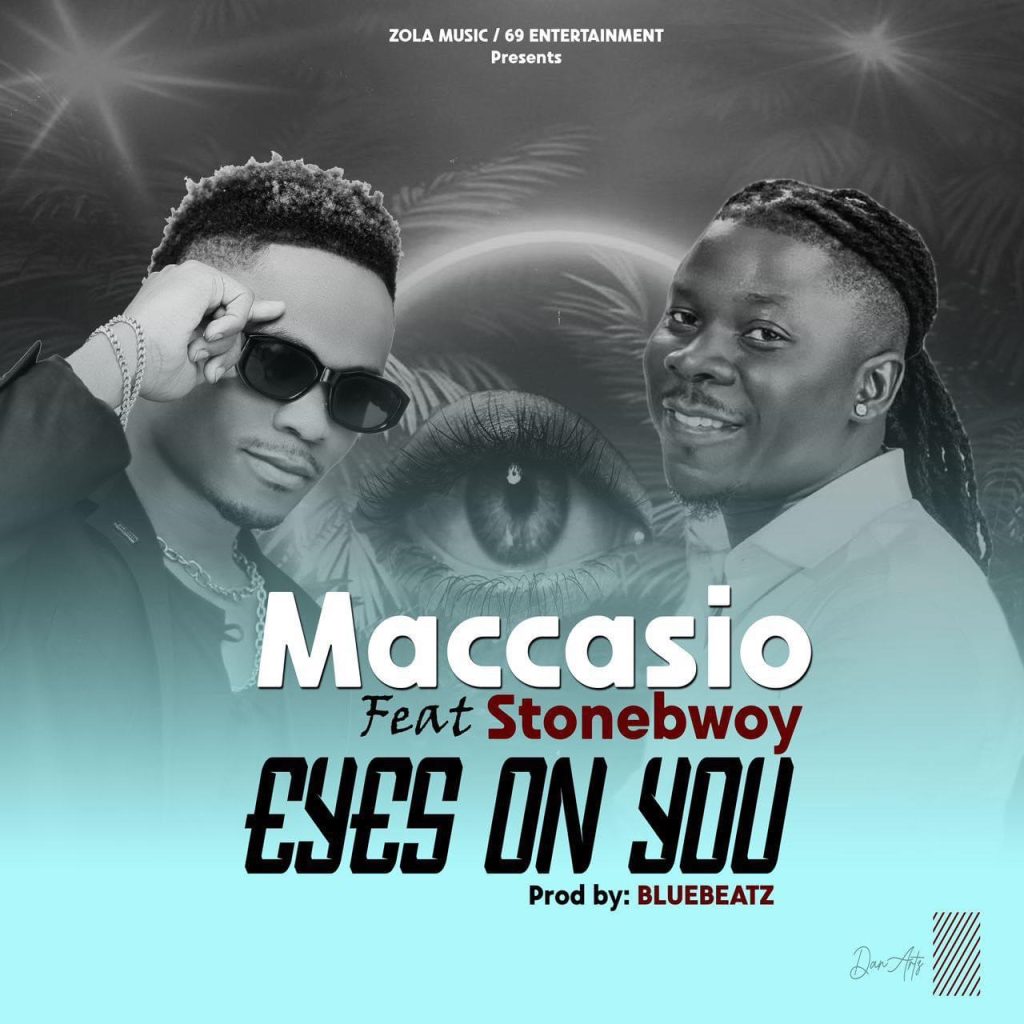 Maccasio – Eyes On You ft. Stonebwoy