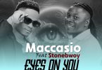 Maccasio – Eyes On You ft. Stonebwoy