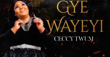 Ceccy Twum – Gye Wayeyi