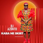 DJ Azonto – Kaba Ne Skirt