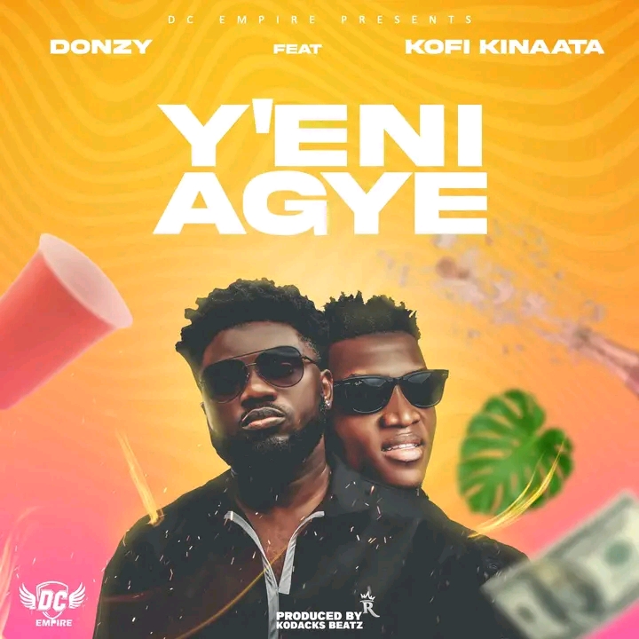 Donzy – Y’eni Agye ft. Kofi Kinaata