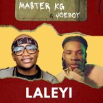 Master KG – Laleyi ft. Joeboy