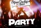 Yaa Jackson – Party ft. Aboot