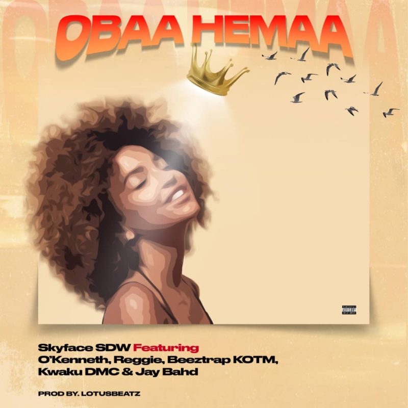 Skyface SDW – Obaa Hemaa ft. O’Kenneth, Reggie, Beeztrap KOTM, Kwaku DMC & Jay Bahd