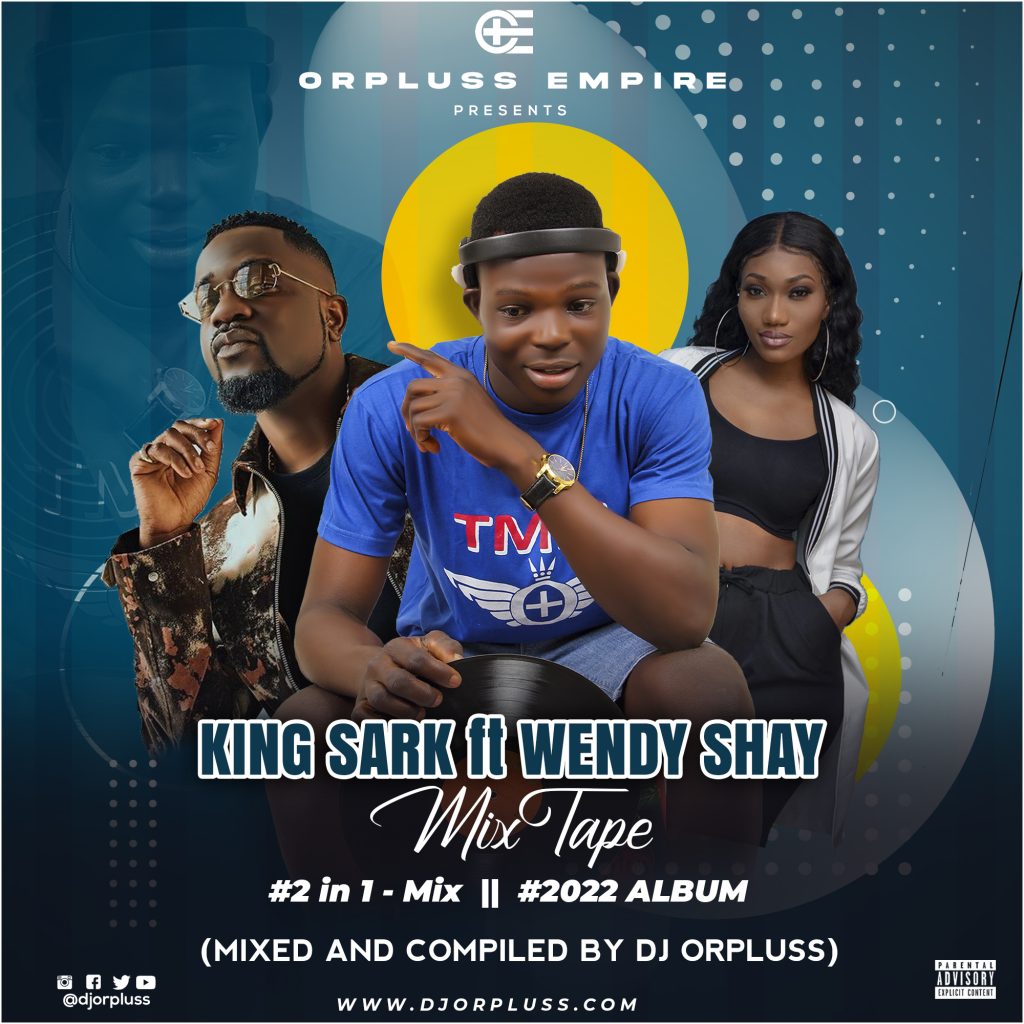 DJ Orpluss – King Sark ft. Wendy Shay (Mixtape)