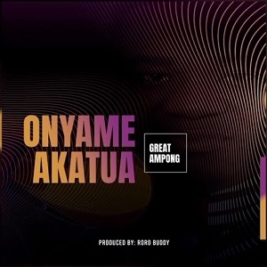 Great Ampong – Onyame Akatua